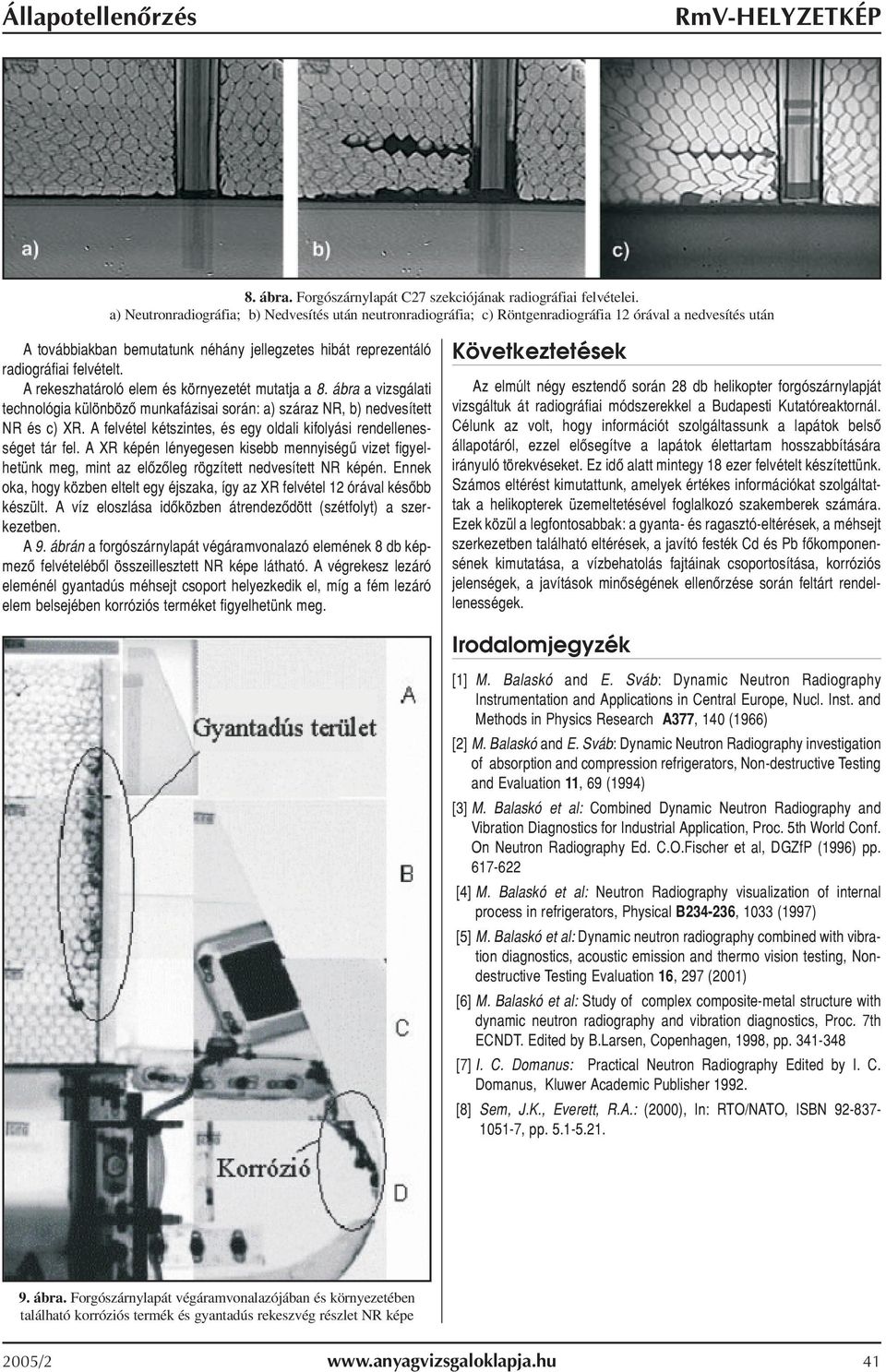 A rekeszhatároló elem és környezetét mutatja a 8. ábra a vizsgálati technológia különbözõ munkaázisai során: a) száraz NR, b) nedvesített NR és c) XR.