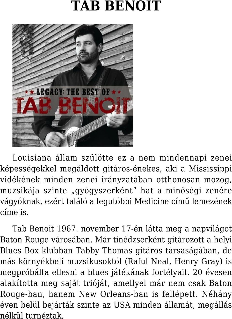 Már tinédzserként gitározott a helyi Blues Box klubban Tabby Thomas gitáros társaságában, de más környékbeli muzsikusoktól (Raful Neal, Henry Gray) is megpróbálta ellesni a blues játékának