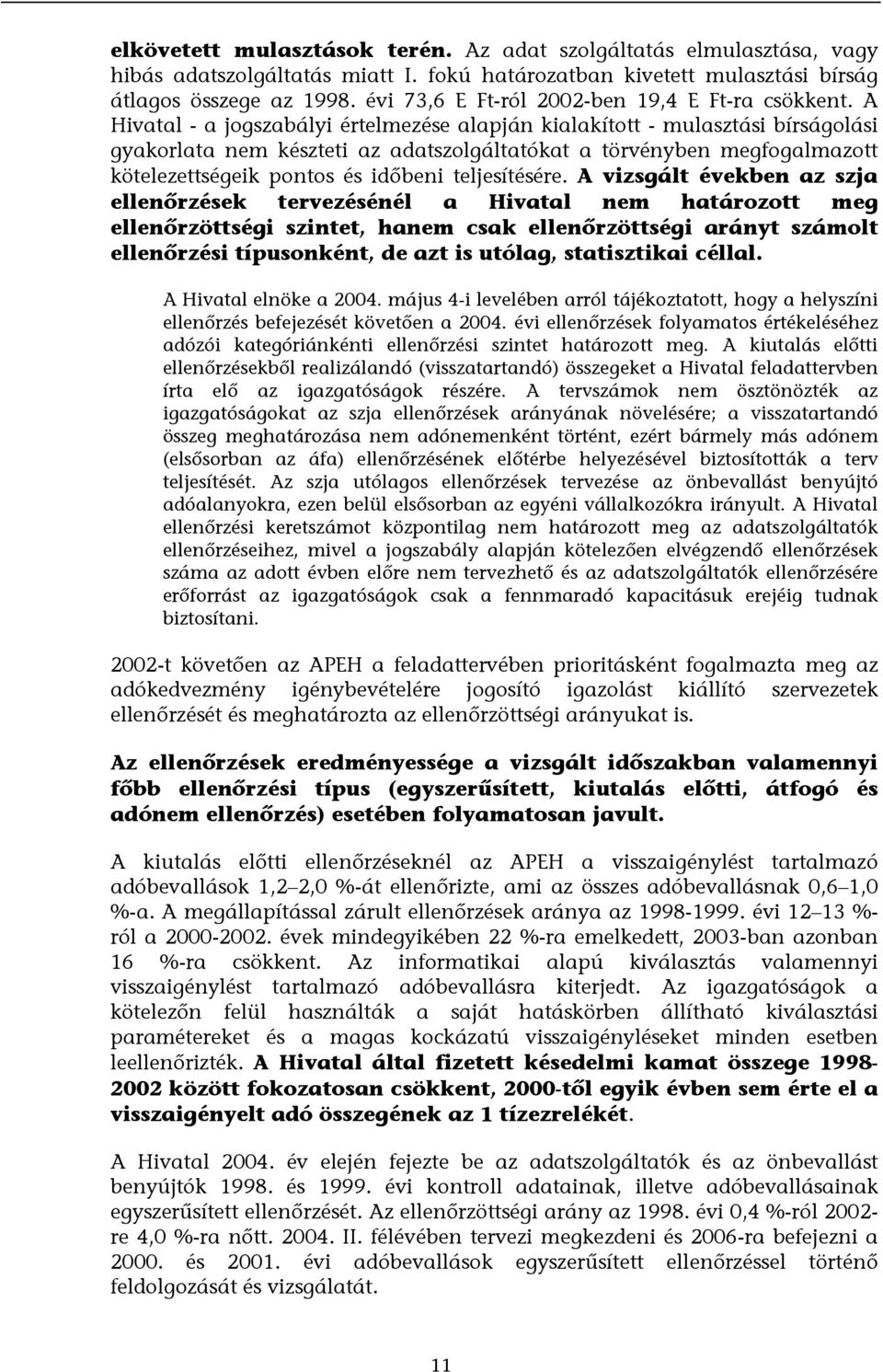 A Hivatal - a jogszabályi értelmezése alapján kialakított - mulasztási bírságolási gyakorlata nem készteti az adatszolgáltatókat a törvényben megfogalmazott kötelezettségeik pontos és időbeni