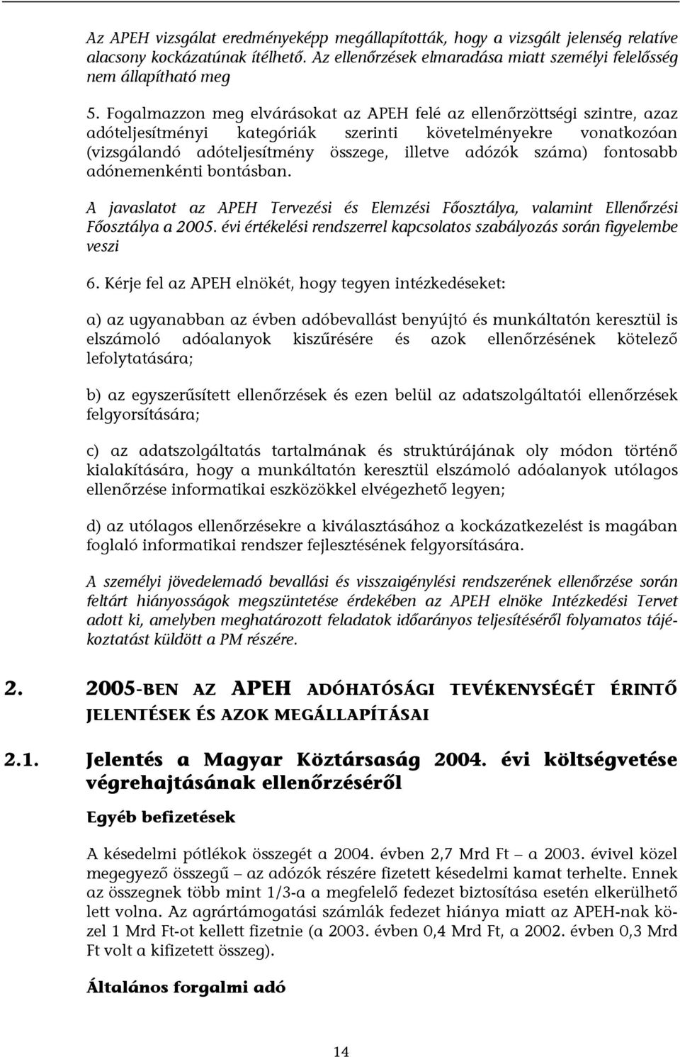 fontosabb adónemenkénti bontásban. A javaslatot az APEH Tervezési és Elemzési Főosztálya, valamint Ellenőrzési Főosztálya a 2005.