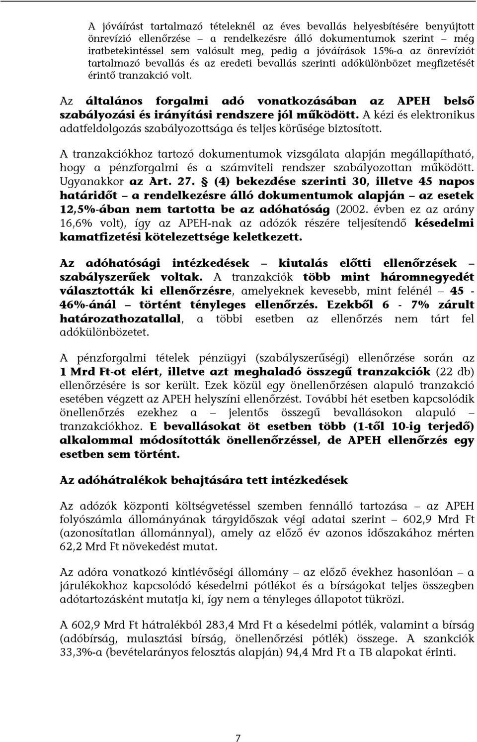 Az általános forgalmi adó vonatkozásában az APEH belső szabályozási és irányítási rendszere jól működött. A kézi és elektronikus adatfeldolgozás szabályozottsága és teljes körűsége biztosított.