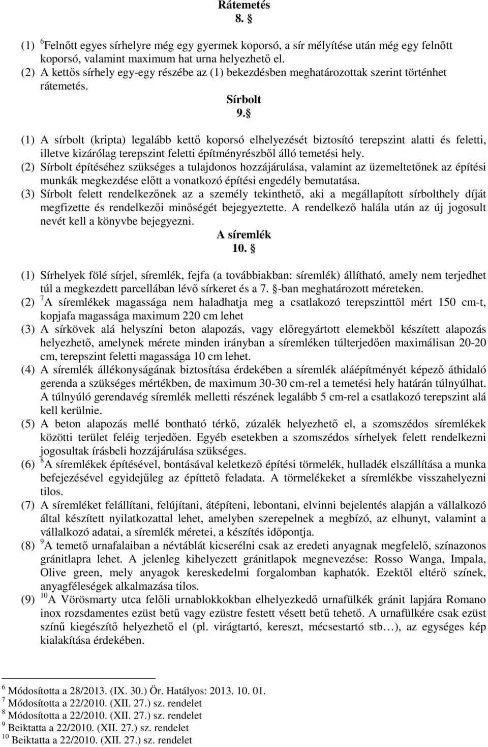 (1) A sírbolt (kripta) legalább kettő koporsó elhelyezését biztosító terepszint alatti és feletti, illetve kizárólag terepszint feletti építményrészből álló temetési hely.