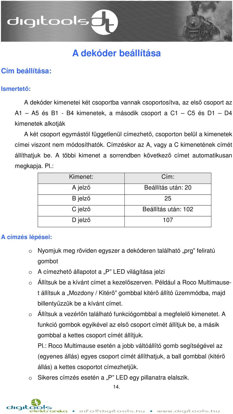 A többi kimenet a sorrendben következő címet automatikusan megkapja. Pl.