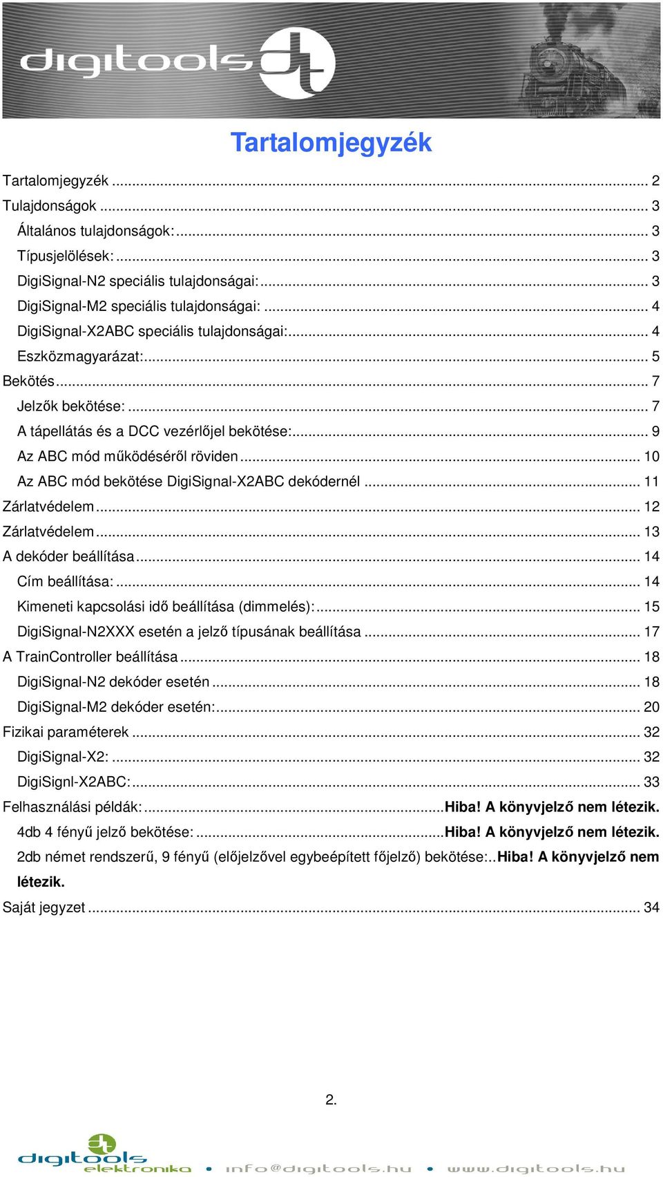 .. 10 Az ABC mód bekötése DigiSignal-X2ABC dekódernél... 11 Zárlatvédelem... 12 Zárlatvédelem... 13 A dekóder beállítása... 14 Cím beállítása:... 14 Kimeneti kapcsolási idő beállítása (dimmelés):.