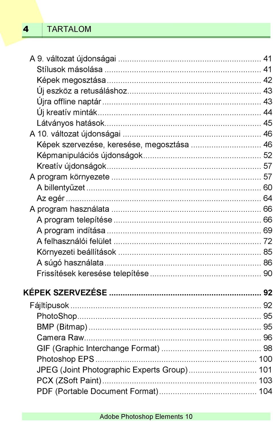 .. 64 A program használata... 66 A program telepítése... 66 A program indítása... 69 A felhasználói felület... 72 Környezeti beállítások... 85 A súgó használata... 86 Frissítések keresése telepítése.