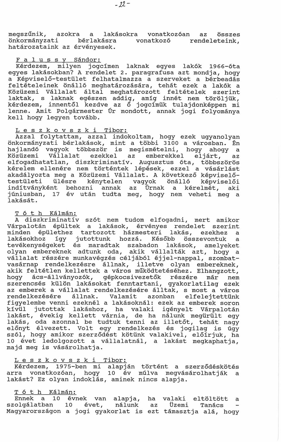 prgrfus t mondj, hogy Képviselőtestület felhtlmz szerveket bérbedás feltételeinek önálló meghtározásár, tehát ezek lkók Közüzemi Válllt áltl meghtározott feltételek szerint lktk, s lknk egészen ddig,