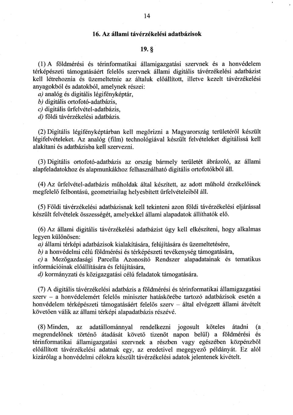 az általuk el őállított, illetve kezelt távérzékelés i anyagokból és adatokból, amelynek részei : a) analóg és digitális légifényképtár, b) digitális ortofotó-adatbázis, c) digitális