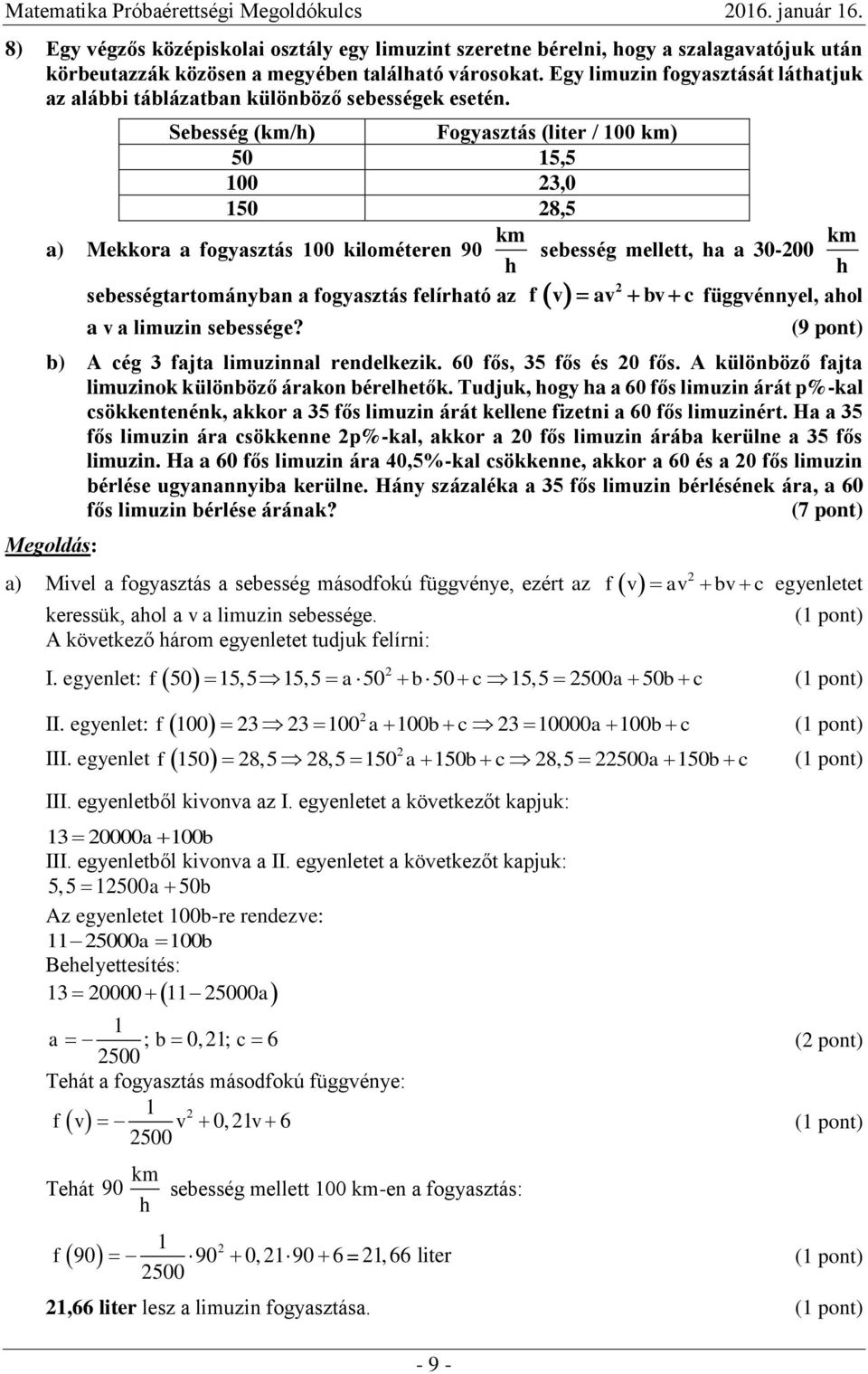 sebesség mellett, ha a 30-00 km h sebességtartományban a fogyasztás felírható az f v av bv c függvénnyel, ahol a v a limuzin sebessége?