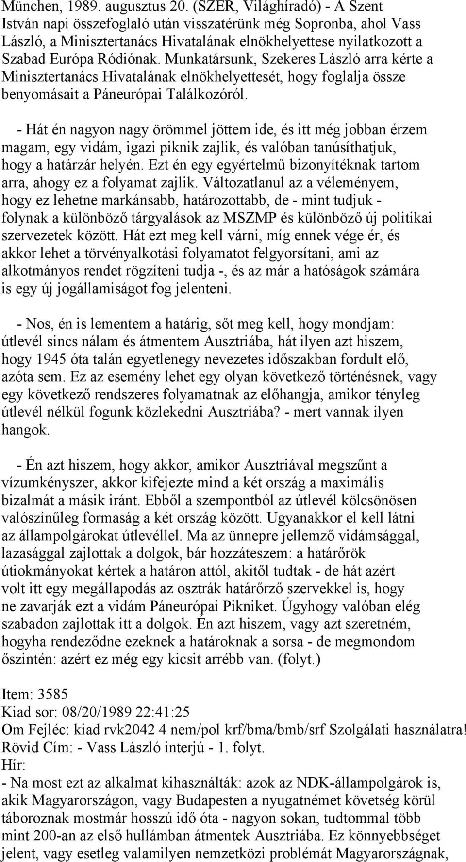 Munkatársunk, Szekeres László arra kérte a Minisztertanács Hivatalának elnökhelyettesét, hogy foglalja össze benyomásait a Páneurópai Találkozóról.