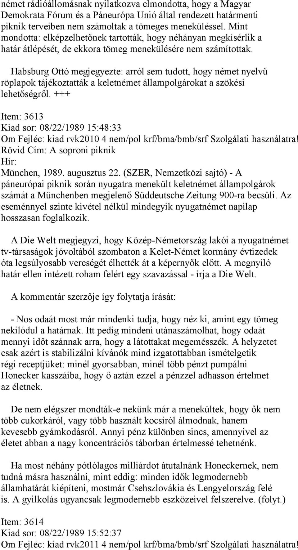 Habsburg Ottó megjegyezte: arról sem tudott, hogy német nyelvű röplapok tájékoztatták a keletnémet állampolgárokat a szökési lehetőségről.