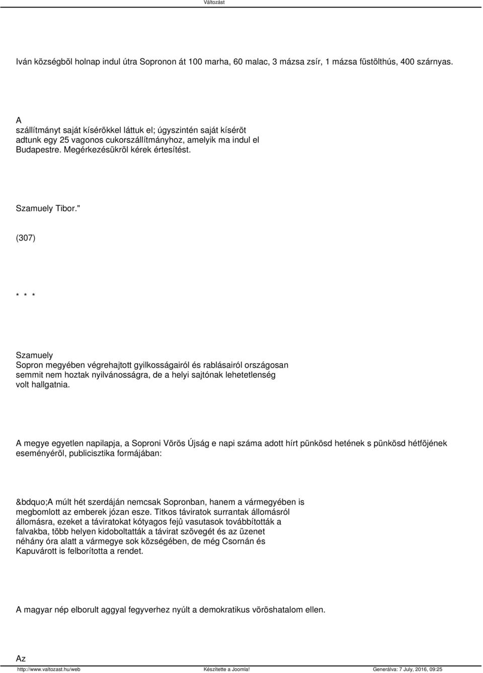 " (307) Szamuely Sopron megyében végrehajtott gyilkosságairól és rablásairól országosan semmit nem hoztak nyilvánosságra, de a helyi sajtónak lehetetlenség volt hallgatnia.