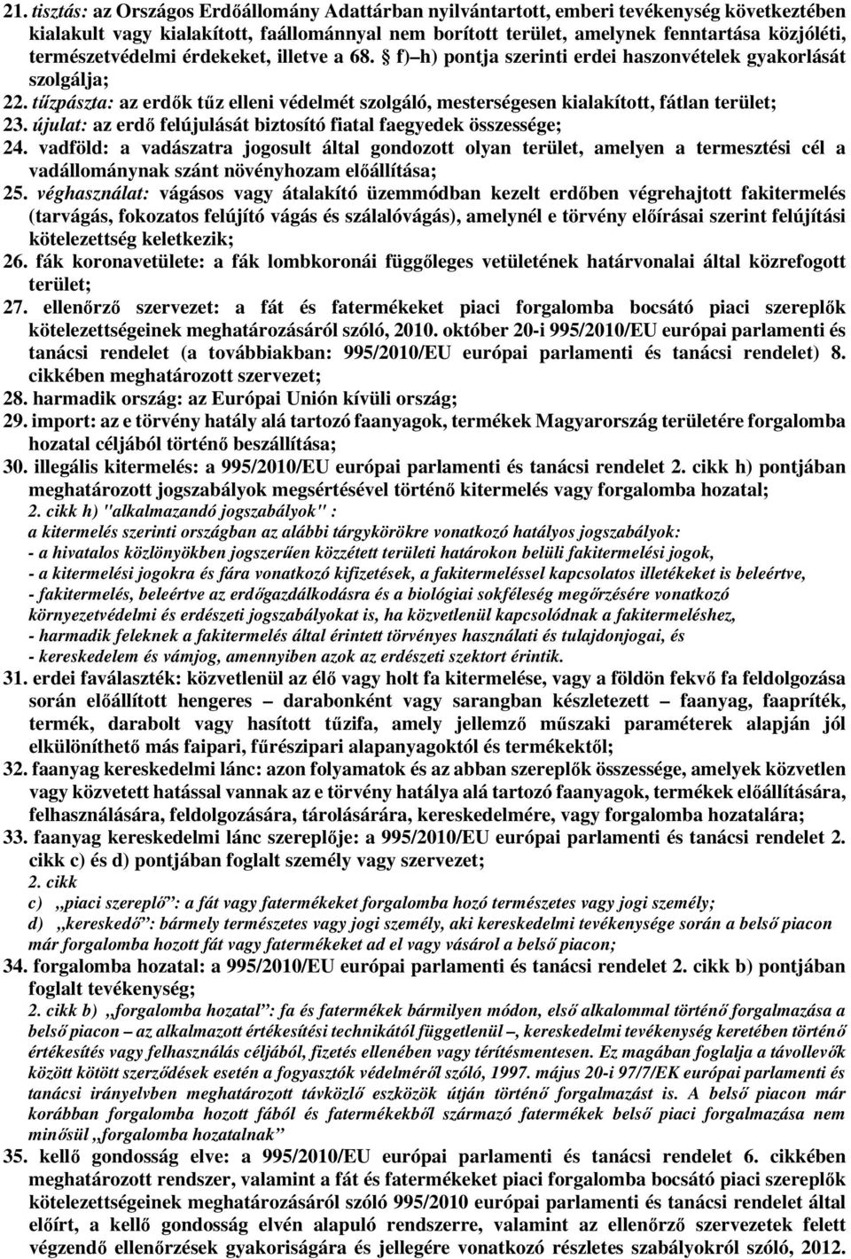 tűzpászta: az erdők tűz elleni védelmét szolgáló, mesterségesen kialakított, fátlan terület; 23. újulat: az erdő felújulását biztosító fiatal faegyedek összessége; 24.