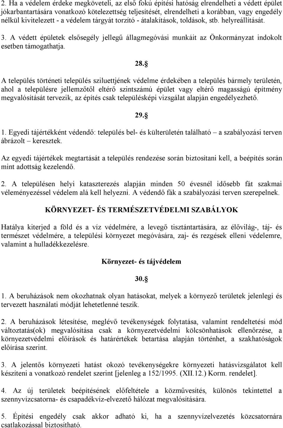 28. A település történeti település sziluettjének védelme érdekében a település bármely területén, ahol a településre jellemzőtől eltérő szintszámú épület vagy eltérő magasságú építmény