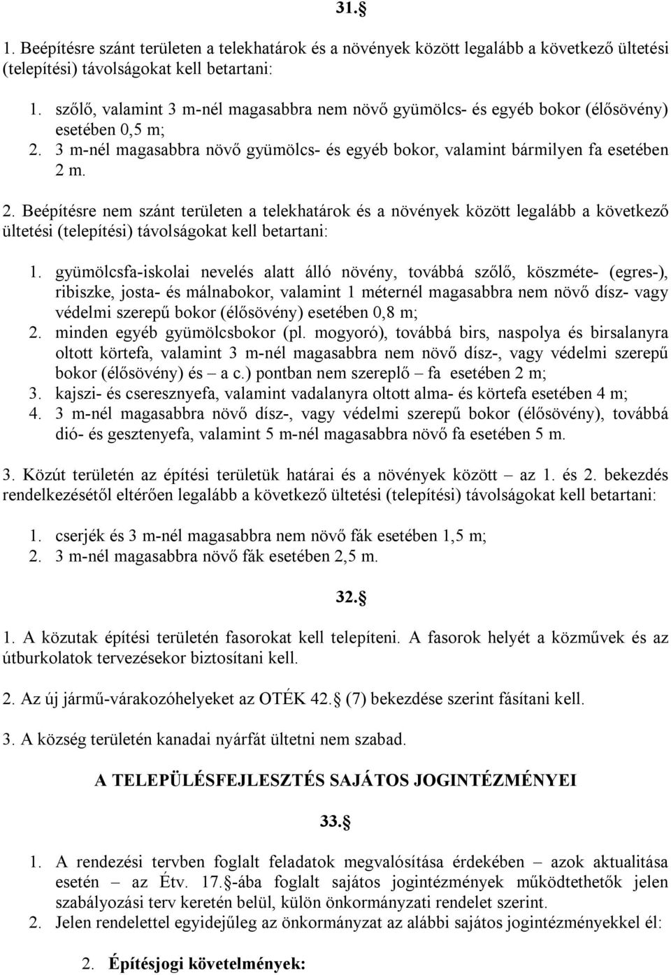 3 m-nél magasabbra növő gyümölcs- és egyéb bokor, valamint bármilyen fa esetében 2 