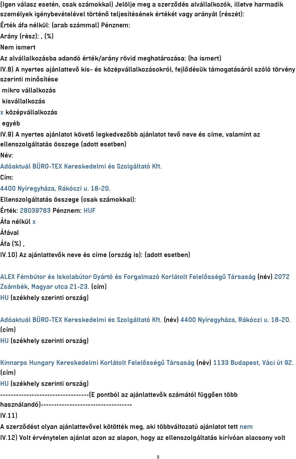 8) A nyertes ajánlattevő kis- és középvállalkozásokról, fejlődésük támogatásáról szóló törvény szerinti minősítése mikro vállalkozás kisvállalkozás x középvállalkozás egyéb IV.