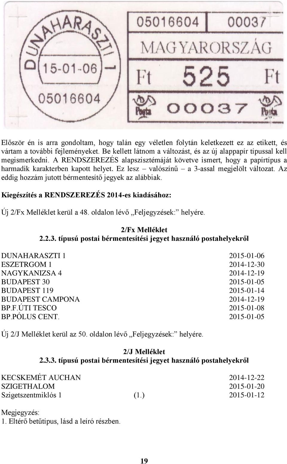 Ez lesz valószínű a 3-assal megjelölt változat. Az eddig hozzám jutott bérmentesítő jegyek az alábbiak. Kiegészítés a RENDSZEREZÉS 2014-es kiadásához: Új 2/Fx Melléklet kerül a 48.