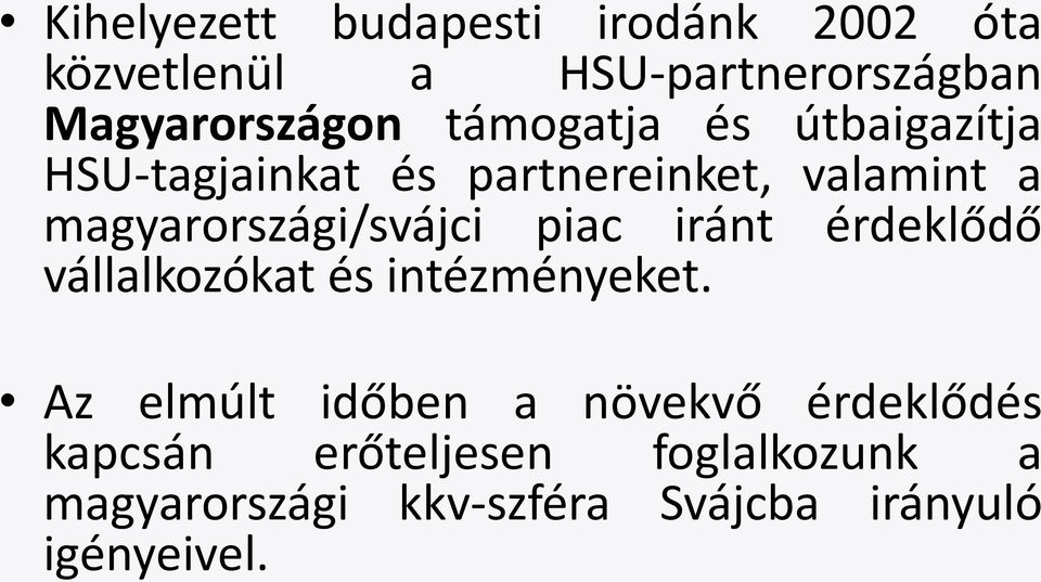 magyarországi/svájci piac iránt érdeklődő vállalkozókat és intézményeket.