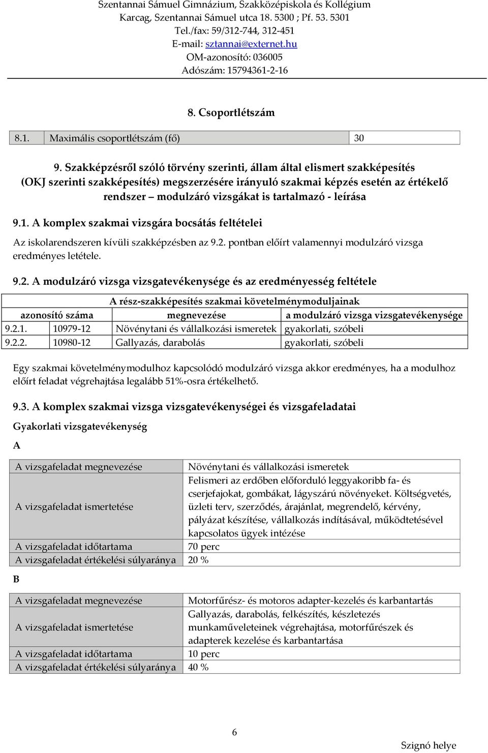 tartalmazó - leírása 9.1. A komplex szakmai vizsgára bocsátás feltételei Az iskolarendszeren kívüli szakképzésben az 9.2.