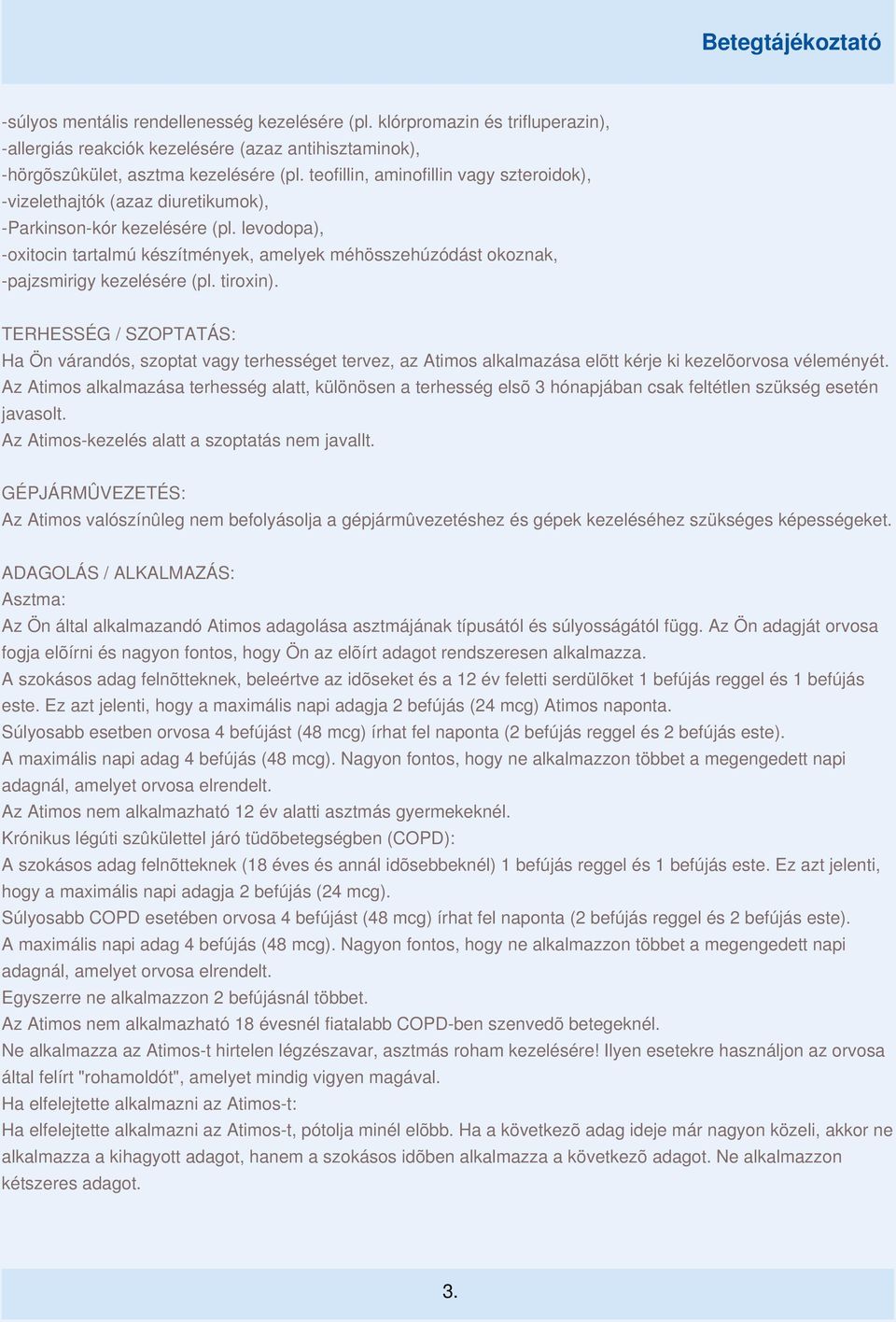 levodopa), -oxitocin tartalmú készítmények, amelyek méhösszehúzódást okoznak, -pajzsmirigy kezelésére (pl. tiroxin).