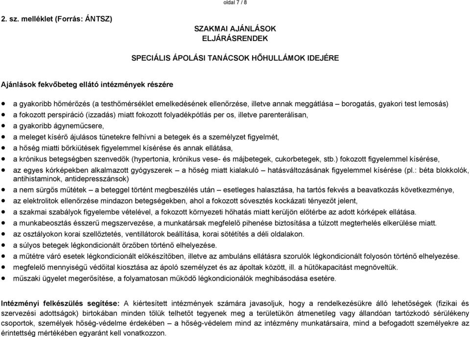 emelkedésének ellenőrzése, illetve annak meggátlása borogatás, gyakori test lemosás) a fokozott perspiráció (izzadás) miatt fokozott folyadékpótlás per os, illetve parenterálisan, a gyakoribb