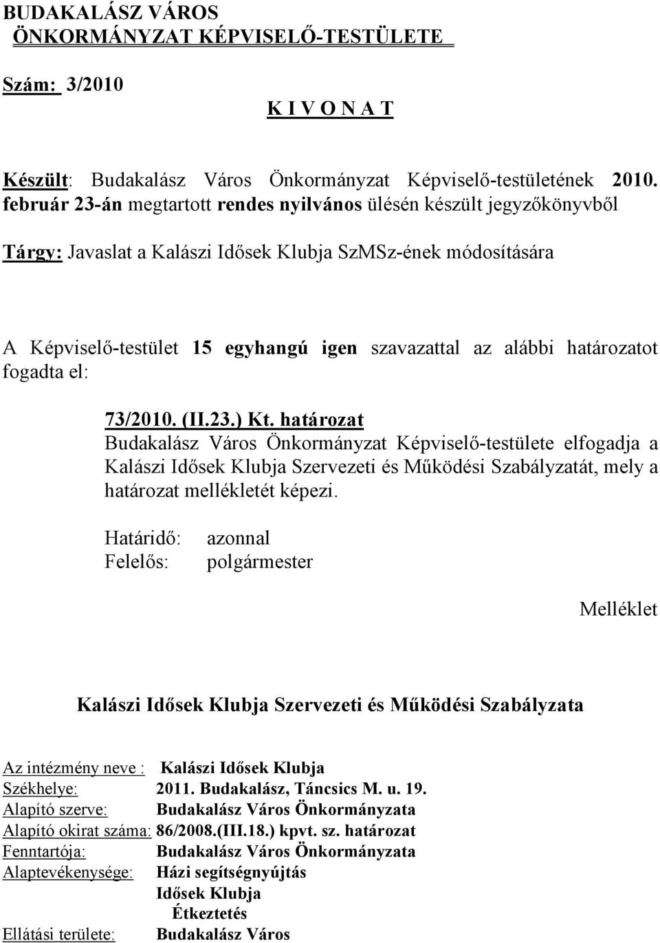 határozatot fogadta el: 73/2010. (II.23.) Kt.