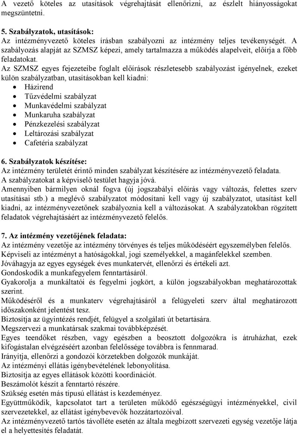 A szabályozás alapját az SZMSZ képezi, amely tartalmazza a működés alapelveit, előírja a főbb feladatokat.