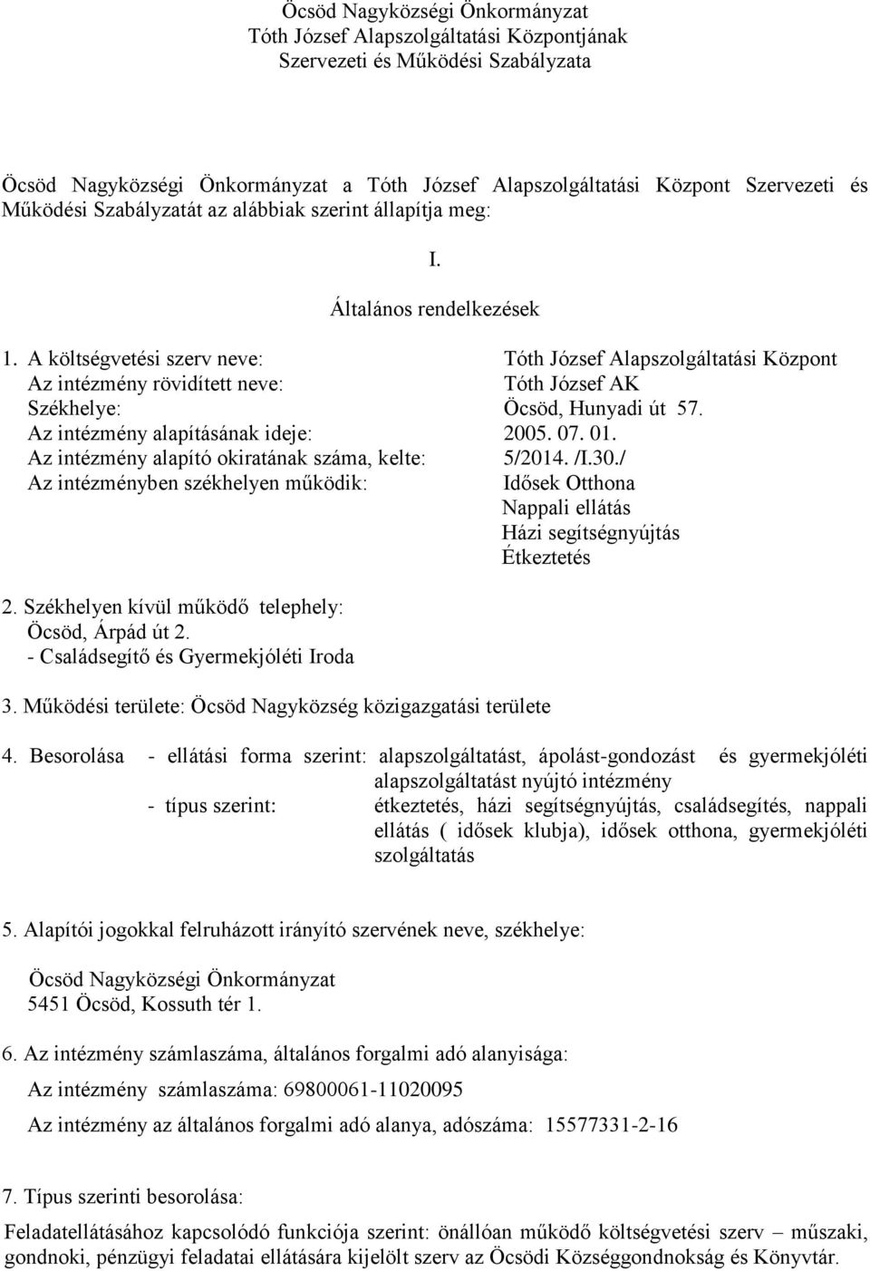 A költségvetési szerv neve: Tóth József Alapszolgáltatási Központ Az intézmény rövidített neve: Tóth József AK Székhelye: Öcsöd, Hunyadi út 57. Az intézmény alapításának ideje: 2005. 07. 01.