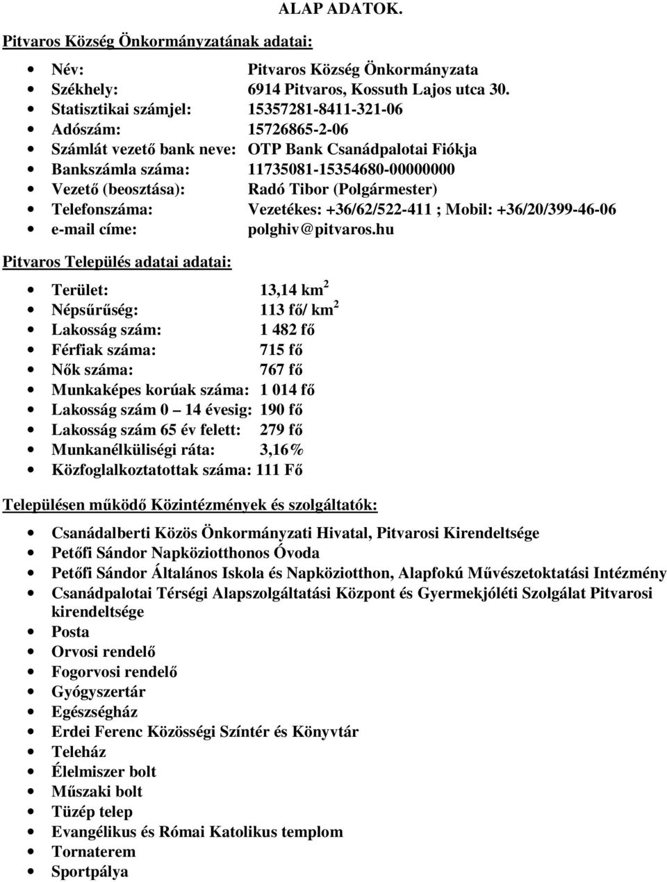 (Polgármester) Telefonszáma: Vezetékes: +36/62/522-411 ; Mobil: +36/20/399-46-06 e-mail címe: polghiv@pitvaros.