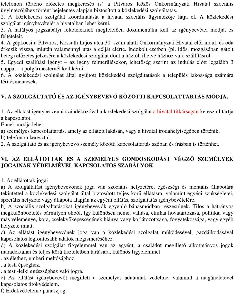 A hatályos jogszabályi feltételeknek megfelelően dokumentálni kell az igénybevétel módját és feltételeit. 4. A gépkocsi a Pitvaros, Kossuth Lajos utca 30.