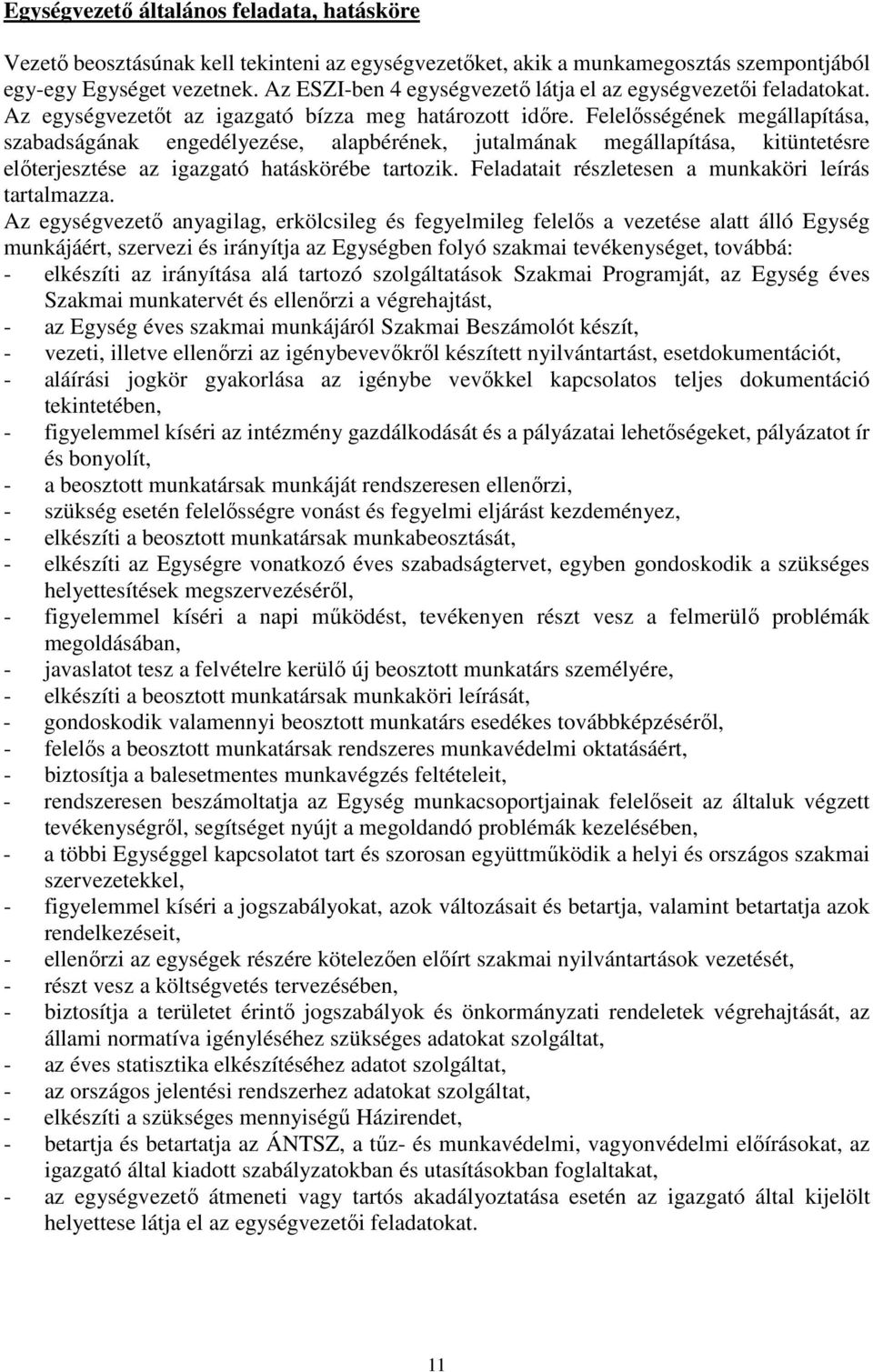 Felelősségének megállapítása, szabadságának engedélyezése, alapbérének, jutalmának megállapítása, kitüntetésre előterjesztése az igazgató hatáskörébe tartozik.