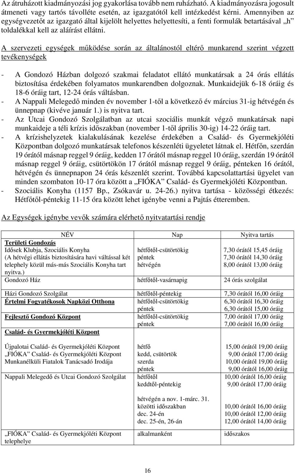 A szervezeti egységek működése során az általánostól eltérő munkarend szerint végzett tevékenységek - A Gondozó Házban dolgozó szakmai feladatot ellátó munkatársak a 24 órás ellátás biztosítása