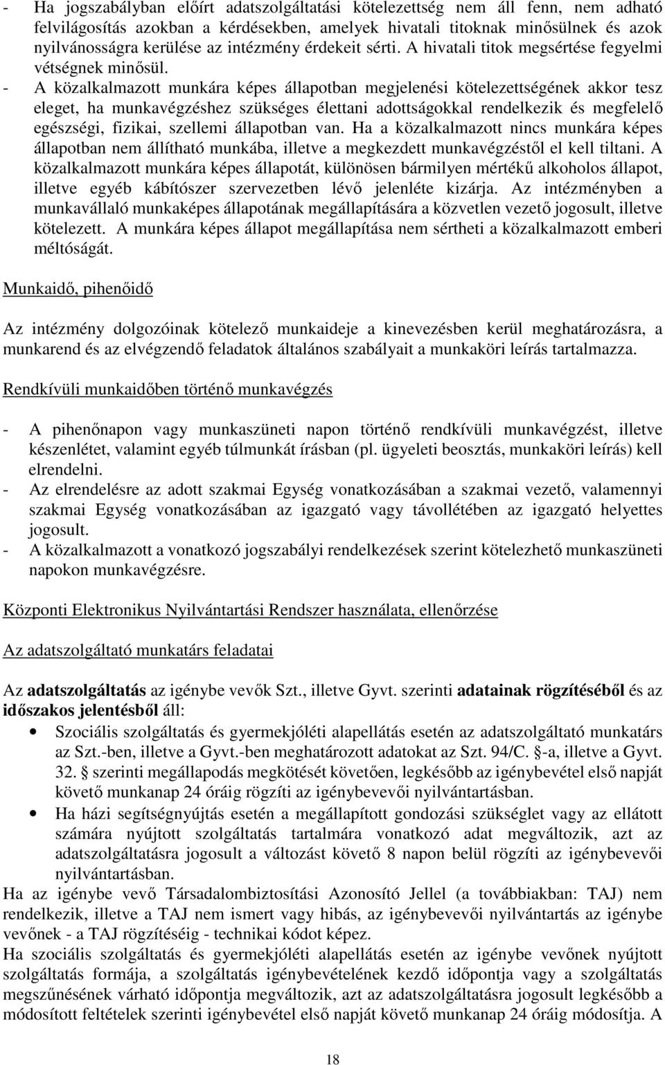 - A közalkalmazott munkára képes állapotban megjelenési kötelezettségének akkor tesz eleget, ha munkavégzéshez szükséges élettani adottságokkal rendelkezik és megfelelő egészségi, fizikai, szellemi