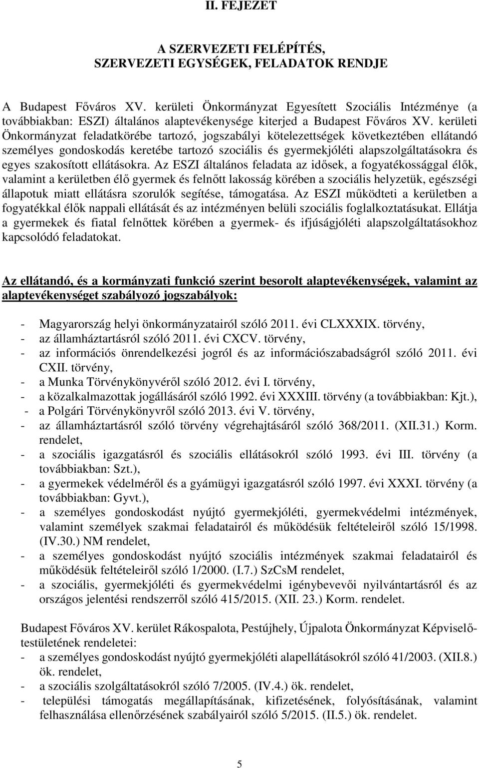 kerületi Önkormányzat feladatkörébe tartozó, jogszabályi kötelezettségek következtében ellátandó személyes gondoskodás keretébe tartozó szociális és gyermekjóléti alapszolgáltatásokra és egyes