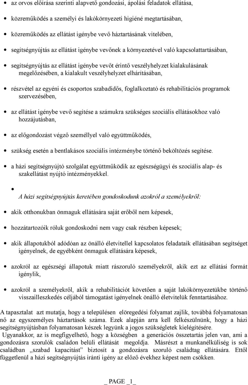 kialakult veszélyhelyzet elhárításában, részvétel az egyéni és csoportos szabadidős, foglalkoztató és rehabilitációs programok szervezésében, az ellátást igénybe vevő segítése a számukra szükséges