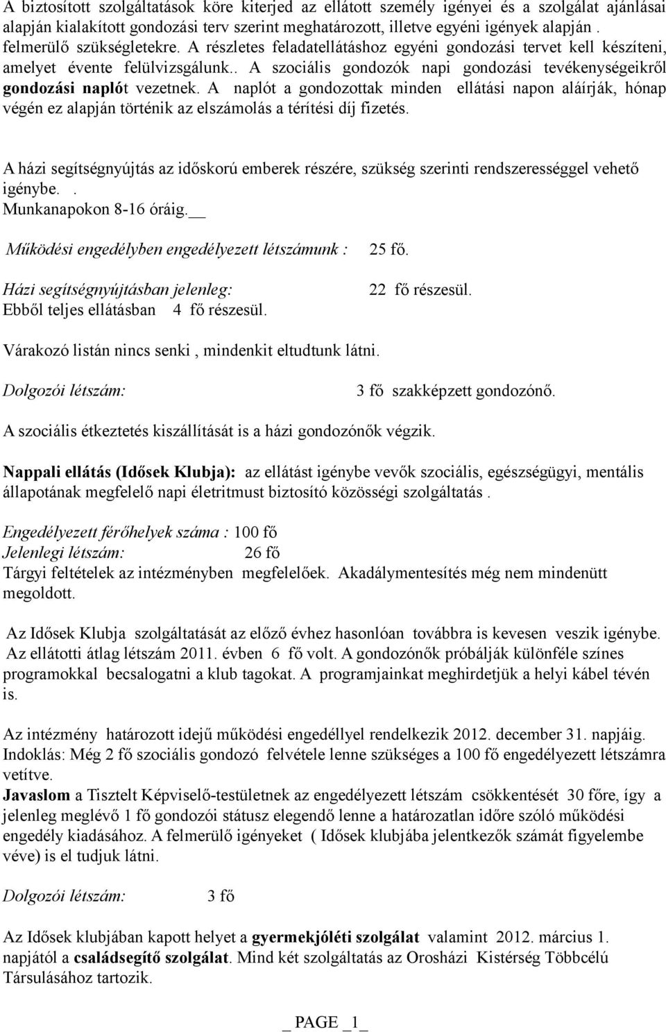 . A szociális gondozók napi gondozási tevékenységeikről gondozási naplót vezetnek.