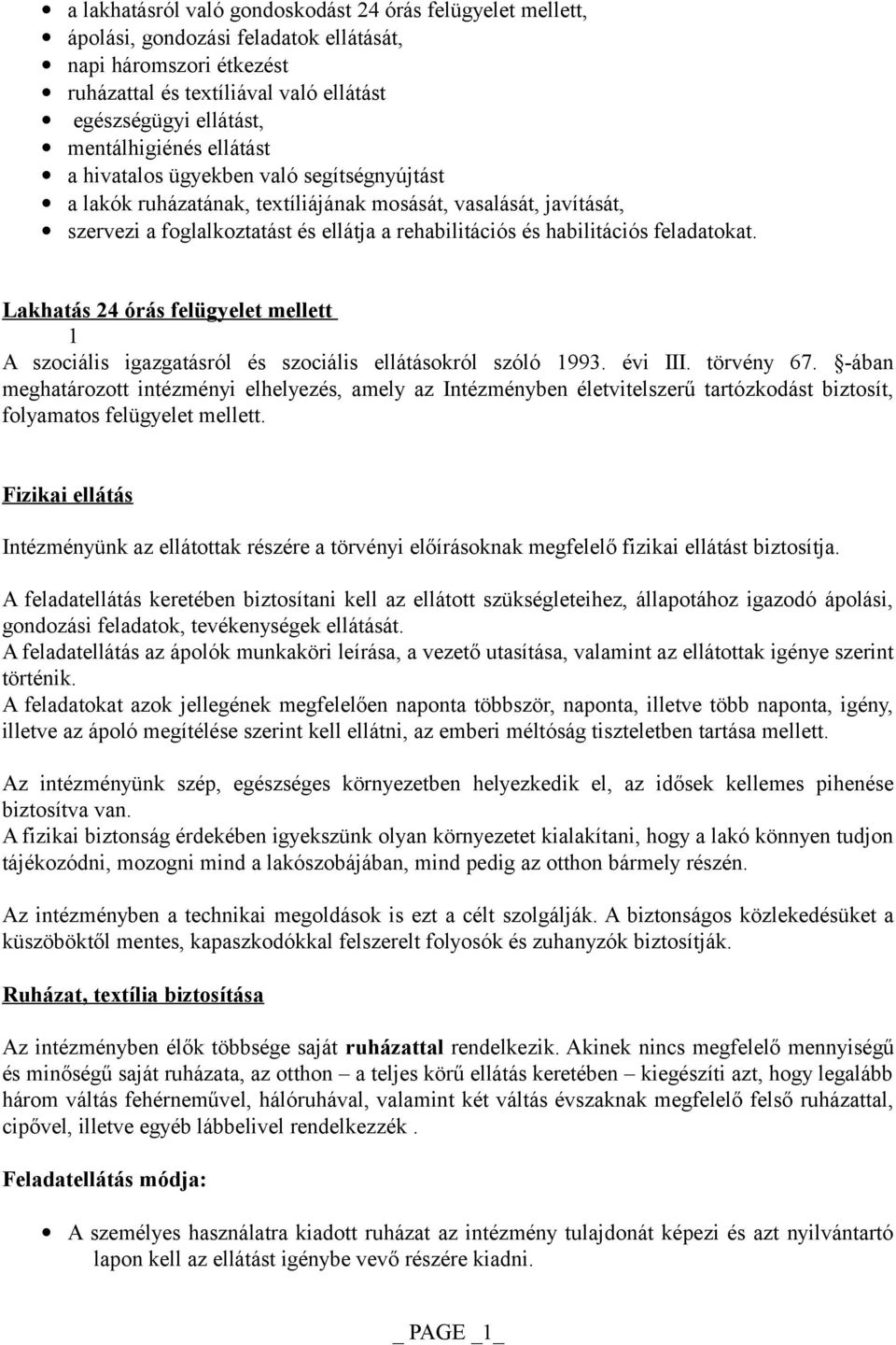 habilitációs feladatokat. Lakhatás 24 órás felügyelet mellett 1 A szociális igazgatásról és szociális ellátásokról szóló 1993. évi III. törvény 67.