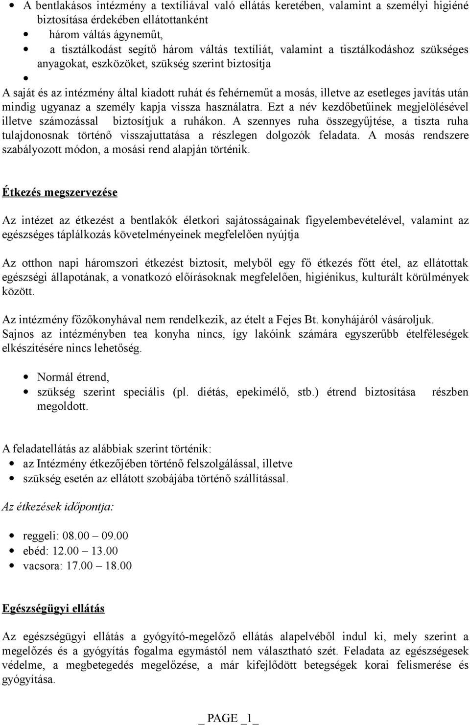 ugyanaz a személy kapja vissza használatra. Ezt a név kezdőbetűinek megjelölésével illetve számozással biztosítjuk a ruhákon.