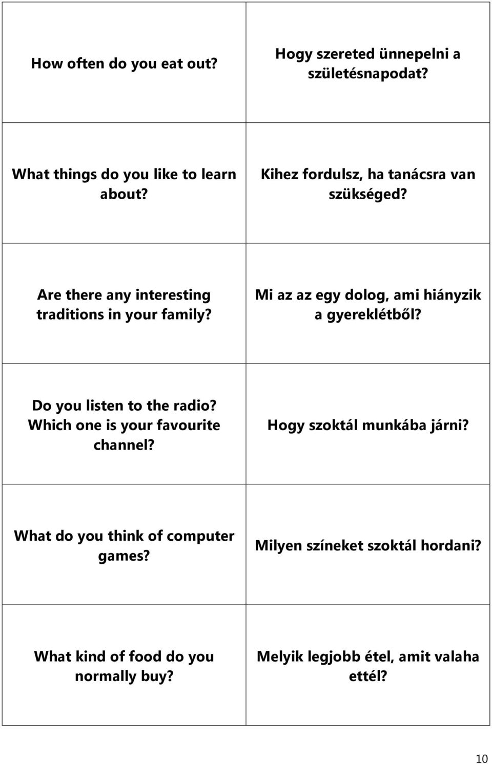 Mi az az egy dolog, ami hiányzik a gyereklétből? Do you listen to the radio? Which one is your favourite channel?