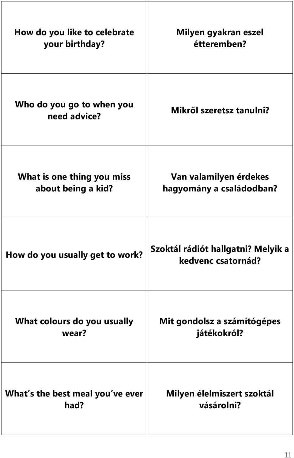 How do you usually get to work? Szoktál rádiót hallgatni? Melyik a kedvenc csatornád? What colours do you usually wear?