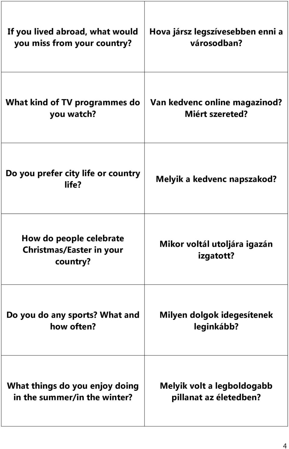 Melyik a kedvenc napszakod? How do people celebrate Christmas/Easter in your country? Mikor voltál utoljára igazán izgatott?