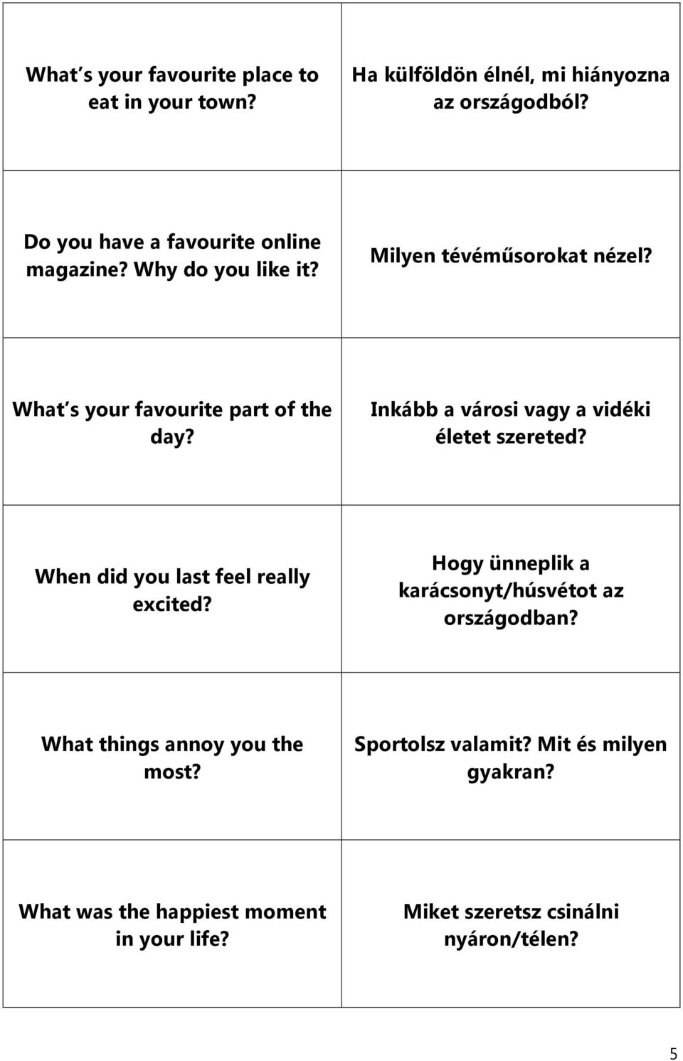 Inkább a városi vagy a vidéki életet szereted? When did you last feel really excited?