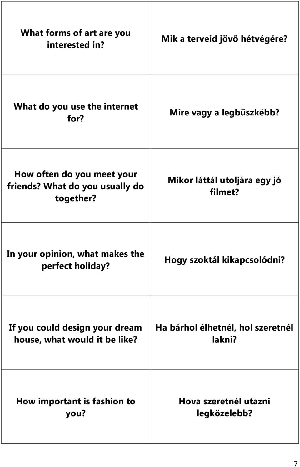 Mikor láttál utoljára egy jó filmet? In your opinion, what makes the perfect holiday? Hogy szoktál kikapcsolódni?