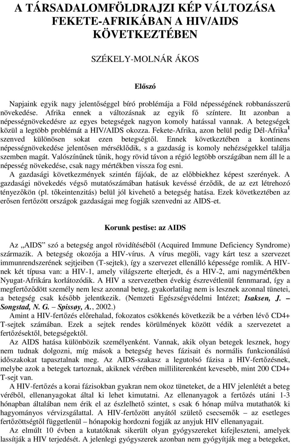 Fekete-Afrika, azon belül pedig Dél-Afrika 1 szenved különösen sokat ezen betegségtől.