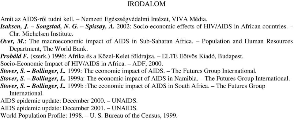 ) 1996: Afrika és a Közel-Kelet földrajza. ELTE Eötvös Kiadó, Budapest. Socio-Economic Impact of HIV/AIDS in Africa. ADF, 2000. Stover, S. Bollinger, L. 1999: The economic impact of AIDS.