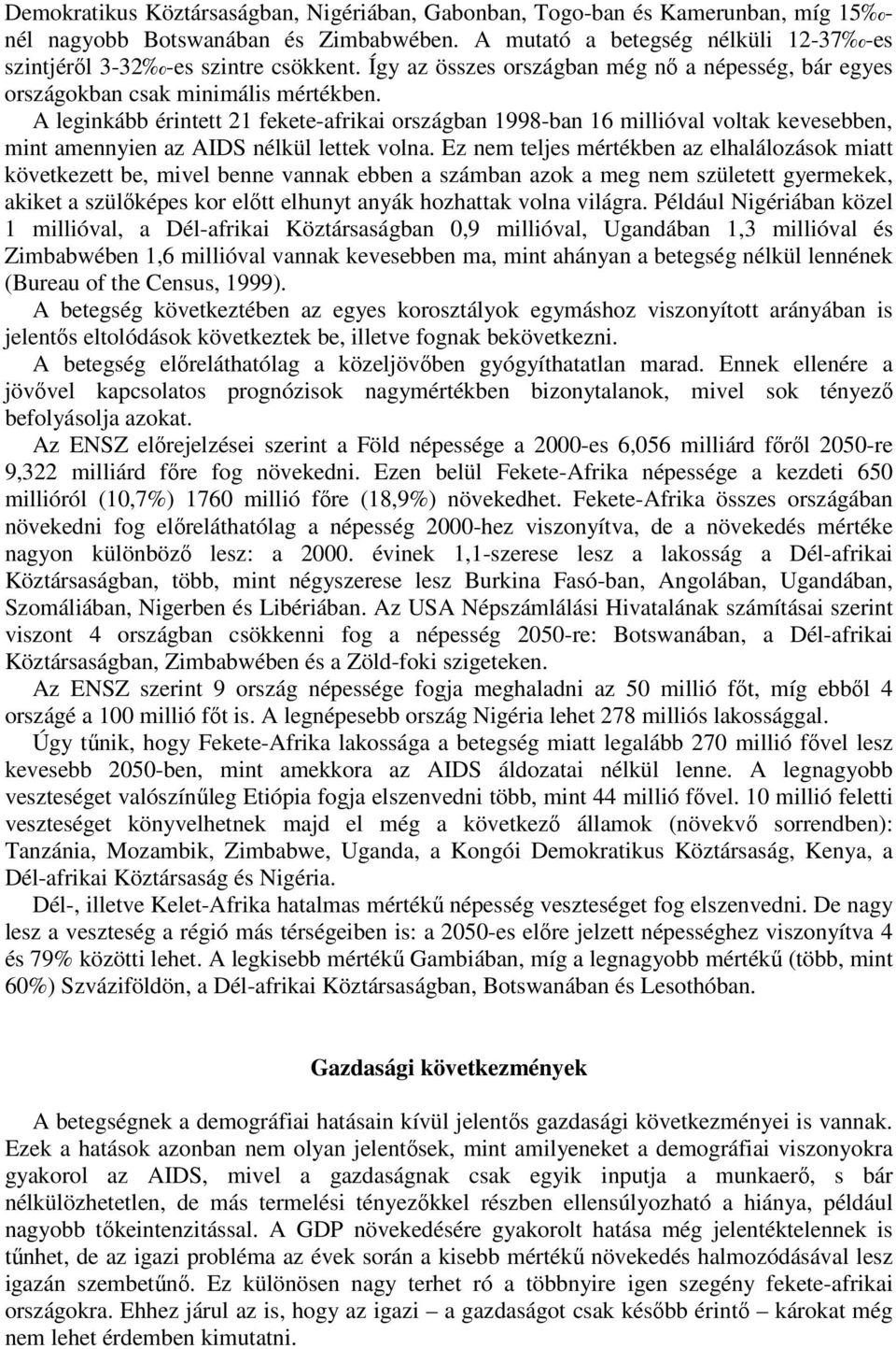 A leginkább érintett 21 fekete-afrikai országban 1998-ban 16 millióval voltak kevesebben, mint amennyien az AIDS nélkül lettek volna.