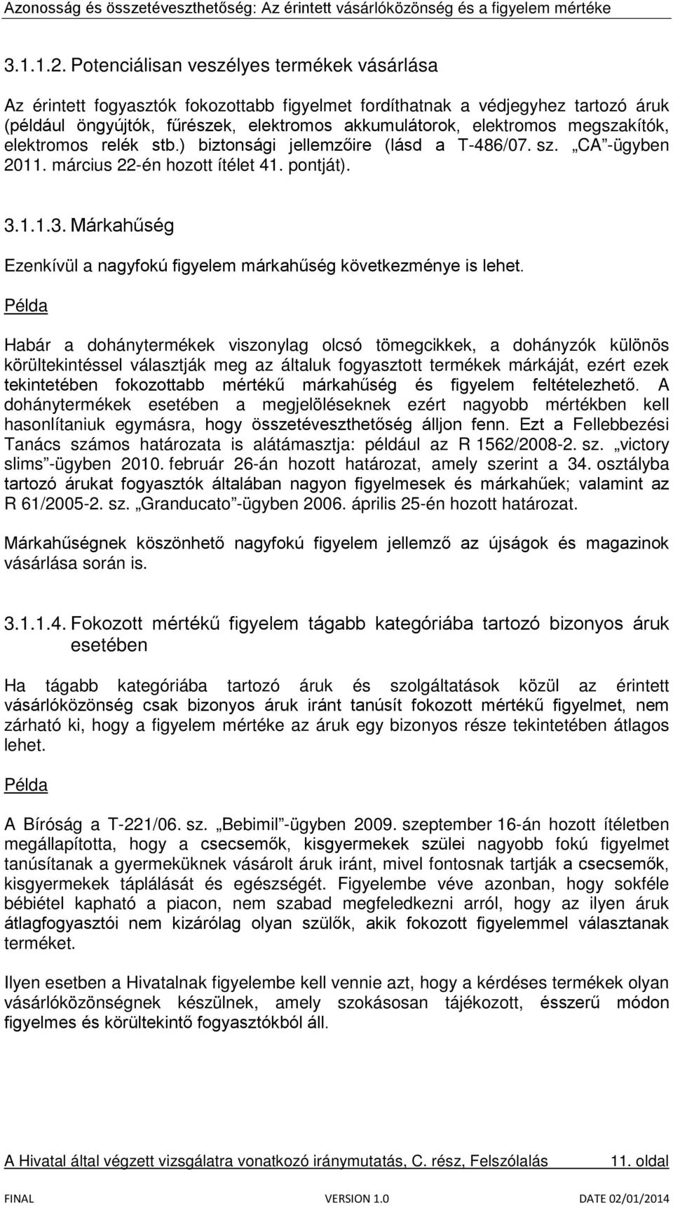 megszakítók, elektromos relék stb.) biztonsági jellemzőire (lásd a T-486/07. sz. CA -ügyben 2011. március 22-én hozott ítélet 41. pontját). 3.