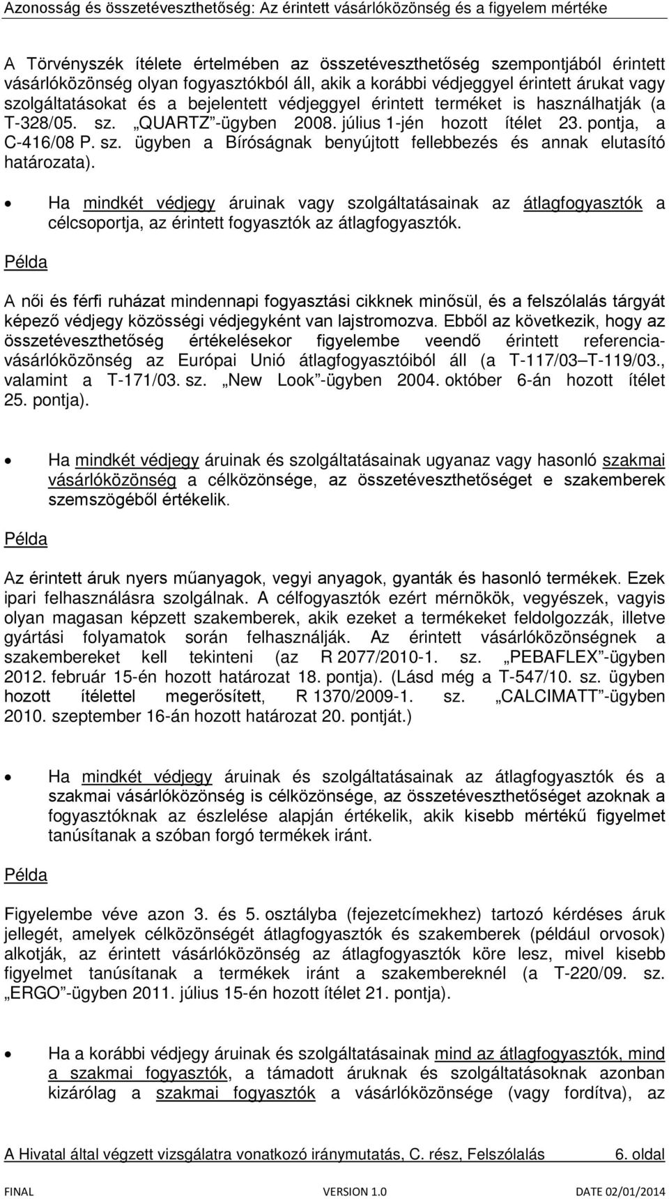 Ha mindkét védjegy áruinak vagy szolgáltatásainak az átlagfogyasztók a célcsoportja, az érintett fogyasztók az átlagfogyasztók.