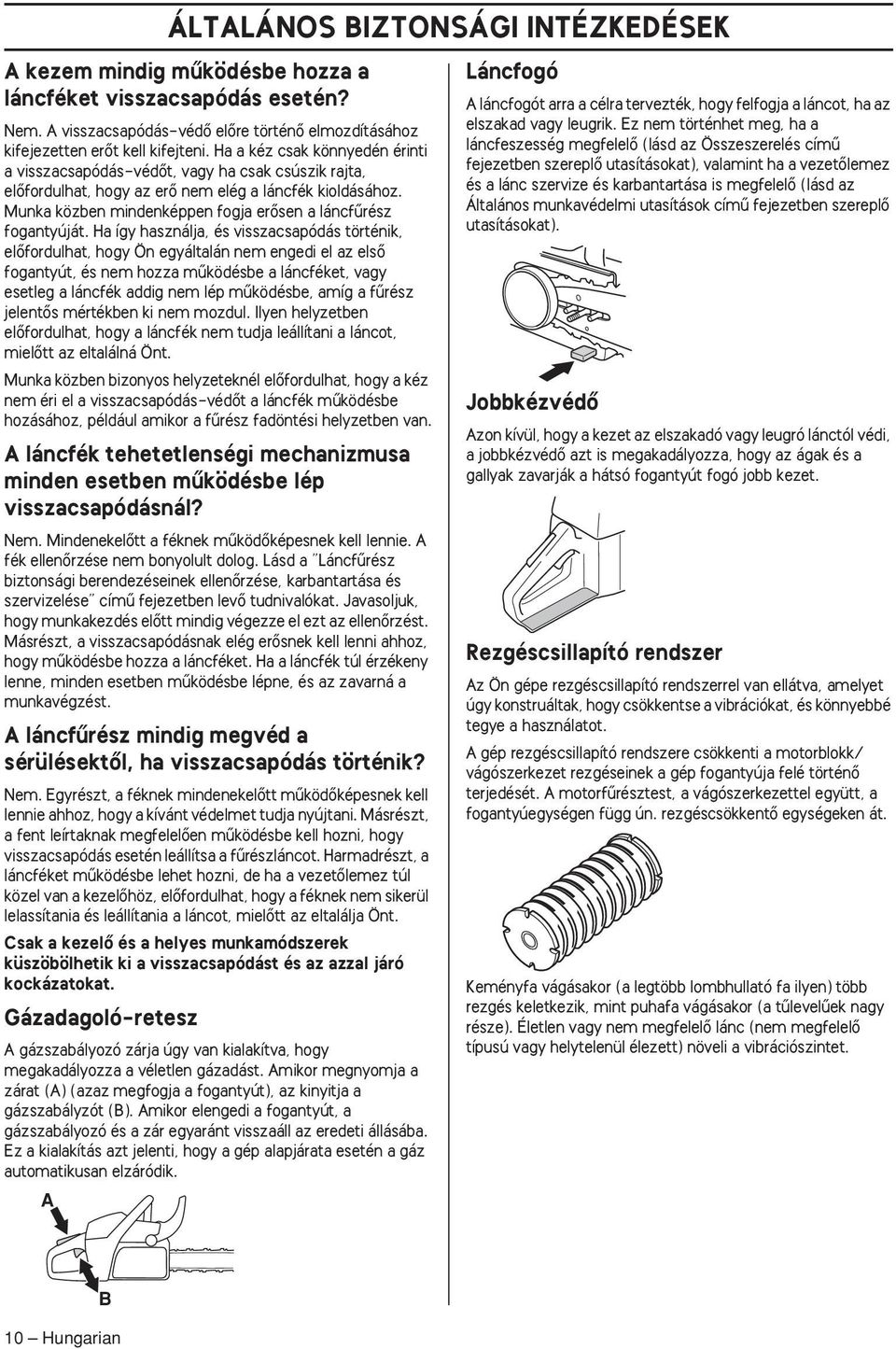 Munka közben mindenképpen fogja erœsen a láncfırész fogantyúját.