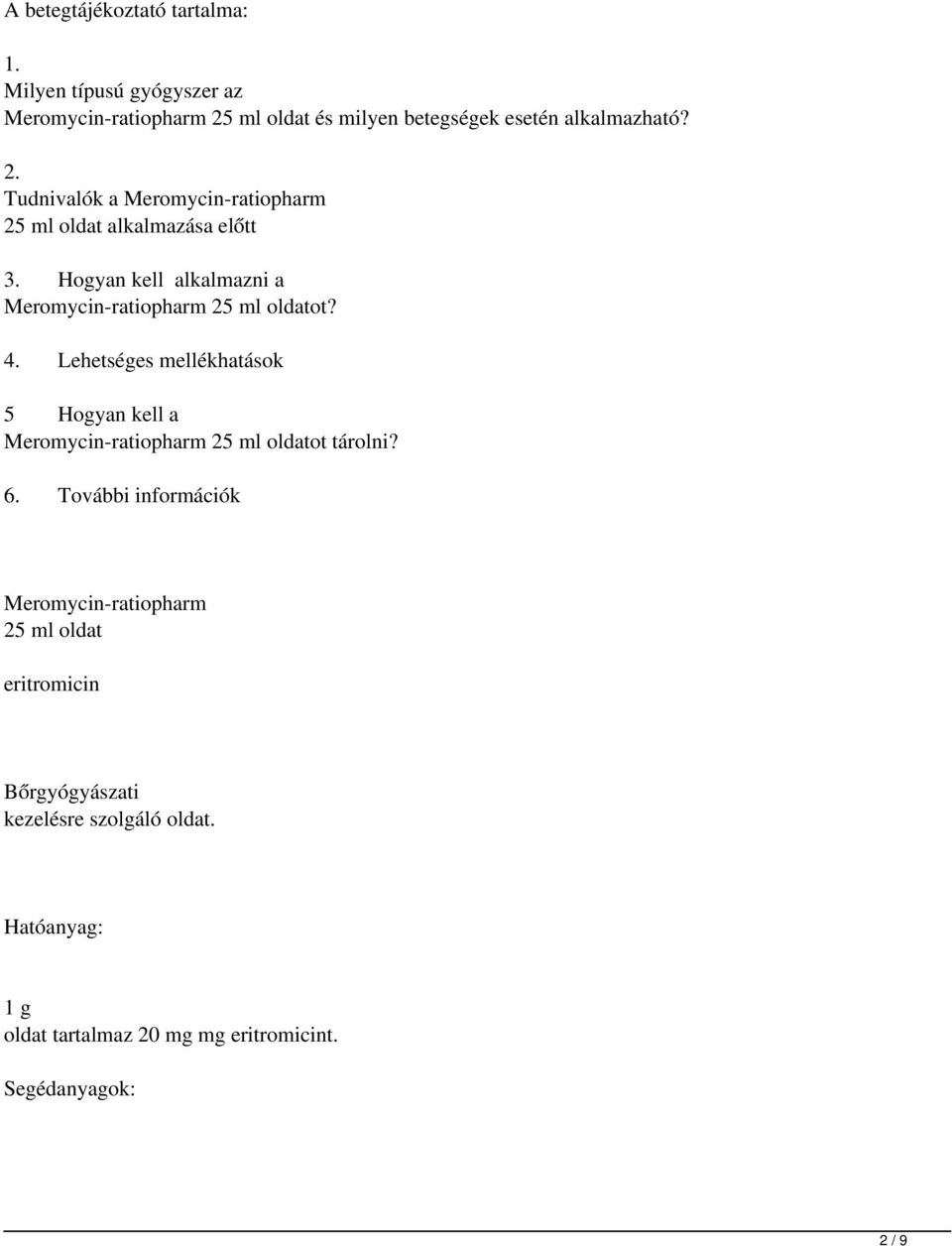 Lehetséges mellékhatások 5 Hogyan kell a Meromycin-ratiopharm 25ml oldatot tárolni? 6.