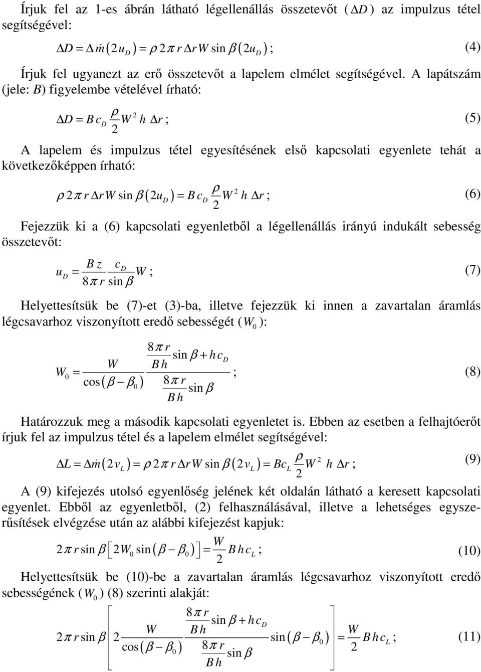 h r ; (6) Fejezzük ki a (6) kapcsolati egyenletbl a légellenállás irányú indukált sebesség összetevt: u = B z c W 8π r sin β ; (7) Helyettesítsük be (7)-et (3)-ba, illetve fejezzük ki innen a